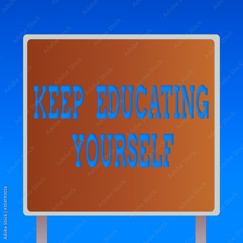 Poster conceptual hand writing showing keep educating yourself. concept meaning dont stop studying improve 
