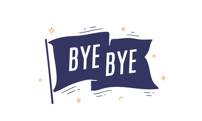 Bye Bye. Flag grahpic. Old vintage trendy flag with text Bye Bye. Vintage banner with ribbon flag, grahpic hand-drawn elements for old school design - message, banner, poster. Vector Illustration