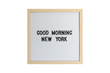 Good Morning New York text on a plastic board isolated on white with black characters font.