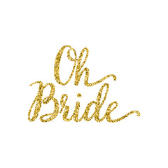 Oh bride quote. Calligraphy hand written lettering vector element with golden glitter particles. 
