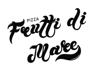 Pizza Frutti di Mare. The name of the type of Pizza in Italian. Hand drawn lettering. Illustration is great for restaurant or cafe menu design.
