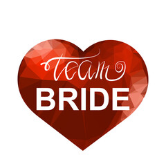 Bachelorette Party. Team Bride Text and Red Plygonal Heart on White Background. Hand Written Calligraphy Card for Bridal Shower or Hen Party. Wedding Design.