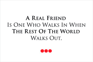 Fototapeta premium Friendship quote. A real friend is one who walks in when the rest of the world walks out.