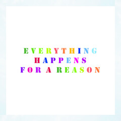 Best quote. Everything happens for a reason.