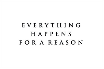 Best quote. Everything happens for a reason.