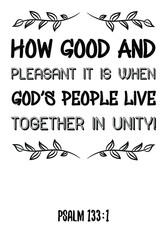 How good and pleasant it is when God’s people live together in unity. Bible verse, quote