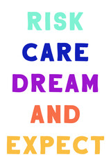 Risk, care, dream, and expect. Colorful isolated vector saying