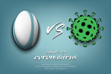 Banner rugby against coronavirus. Rugby ball vs covid-19. Cancellation of sports tournaments due to an outbreak of coronavirus. The worldwide fight against the pandemic. Vector illustration