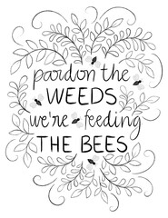 Pardon the weeds we're feeding the bees, black and white gouache paint stroke lettering with leaves 