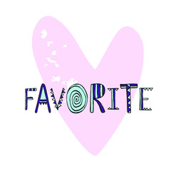 Handwritten lettering “Favorite” with heart. Vector typography design isolated
