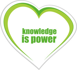 Education and learn concept. text knowledge is power . Love heart icon button for web services and apps