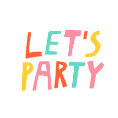 Let's party sign. Fun multi colored lettering isolated on white background. Creative design for card, poster, banner, invitation, flyer. Stock vector illustration drawn by hand.