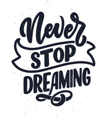 Inspirational quote about dream. Hand drawn vintage illustration with lettering and decoration elements. Drawing for prints on t-shirts and bags, stationary or poster.