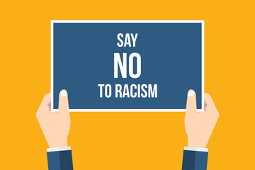 Say no to racism. Hands holding placard, sign. Flat style vector illustration