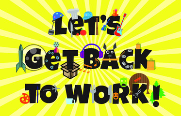 Fototapeta na wymiar Let's get back to work type and graphic 