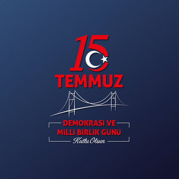 15 Temmuz Demokrasi ve Milli Birlik Günü. Translation from Turkish: The Democracy and National Unity Day of Turkey.
