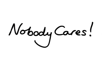 Nobody Cares! - obrazy, fototapety, plakaty