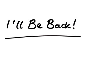 Ill Be Back!