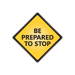 Be prepared to stop sign