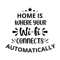 Home is where your wi-fi connects automatically - text word Hand drawn Lettering card. Modern brush calligraphy t-shirt Vector illustration.inspirational design for posters, flyers, invitations .