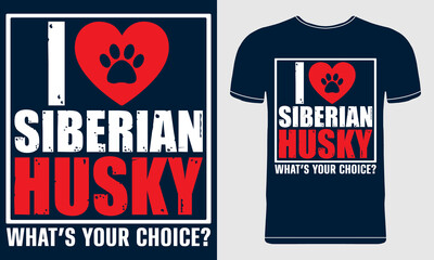 I Love Siberian Husky Dog T-shirt Design. Quote Style Vector Illustration for Poster, Banner, Mug, Sticker. Husky Lover T-shirt Design for Men, Women and Children. © ojayarahmed