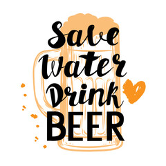 Calligraphy lettering Save water drink beer and a glass of beer on a white background