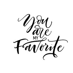 You are my favorite card. Modern vector brush calligraphy. Ink illustration with hand-drawn lettering. 