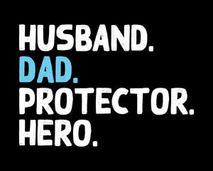 Fototapeta na wymiar Husband Dad Protector Hero / Beautiful Text Tshirt Design Poster Vector Illustration Art