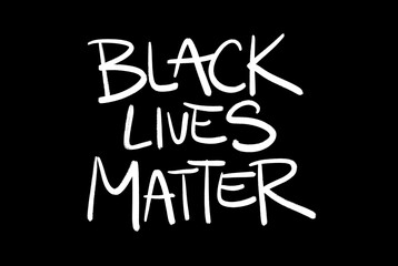 Black lives matter - statement against racist racism and unequal inequality. White handwritten text on black background.