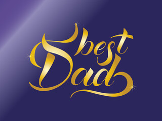 Vector illustration of the phrase best dad lettering. Gold letters are written by hand for the holiday of Father's Day. Expression of love to a male parent. Design for greeting card, poster, logo.