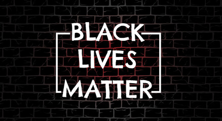 Black Lives Matter poster to stop racism, to support society protest demonstration against police lawlessness, violence, hate for social media, post, banner on grunge brick wall background, neon light