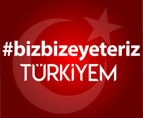 we are enough for us my turkey Turkish: Hashtag bizbizeyeteriz türkiyem