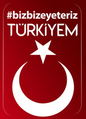 we are enough for us my turkey Turkish: Hashtag bizbizeyeteriz türkiyem
