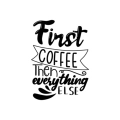 Hand drawn coffee lettering phrase isolated on white background. Fun brush ink inscription for greeting card or t-shirt print, poster design.