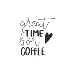 Great time for coffee. Hand drawn coffee lettering phrase isolated on white background. Fun brush ink inscription for greeting card or t-shirt print, poster design.