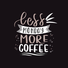 Obraz premium Less monday more coffee. Hand drawn coffee lettering phrase isolated on white background. Fun brush ink inscription for greeting card or t-shirt print, poster design.