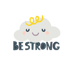 Vector illustration with the slogan Be strong and with a cartoon cloud. Cartoon style. Flat design.