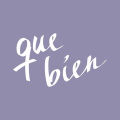 How good, lettering in Spanish: que bien. Hand drawn modern brush calligraphy for invitations and greeting cards, t-shirts, prints and posters.