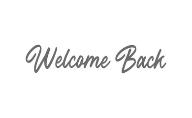 Welcome back, text lettering. Calligraphic inscription.