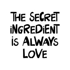 The secret ingredient is always love. Motivation quote. Cute hand drawn lettering in modern scandinavian style. Isolated on white background. Vector stock illustration.