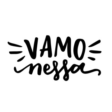 Vamo Nessa! Vamos Nessa! Let's Go expression in Brazilian Portuguese. Hand Lettering 