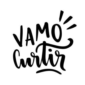 Vamo Curtir. Vamos Curtir! Let's Enjoy. Brazilian Portuguese Expression in Hand Lettering. Vector.