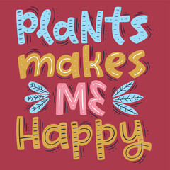 Fototapeta na wymiar Plants makes me happy. Vector card with hand drawn typography design element. Vector Illustration