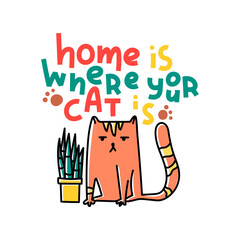 Home is where the cat is. Hand written lettering quote. Hand drawn flat cat and plant in a flower pot illustration