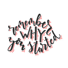 Obraz premium Remember why you started. Hand writtern lettering. Modern brush calligraphy. Isolated on white background. Stock vector