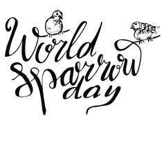 World Sparrow Day. Lettering. Two birds are sitting on the name of the event.  Concept of ecological events. Protection of birds.  Vector illustration.