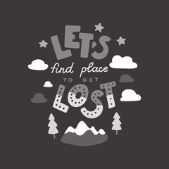 Let's find a place to get lost. Hand drawn lettering quote