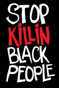 vector drawing. the inscription "stop killin black people". a symbol of racial equality, the struggle for the rights of blacks. demonstration, picket. black lives matter
