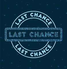 Last chance. Glowing round badge. Network style geometric last chance stamp in space. Vector illustration.