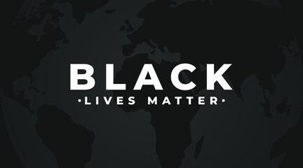 Black lives matter modern minimalist banner, cover, sign, design concept with world map, and white text on a dark background. 
